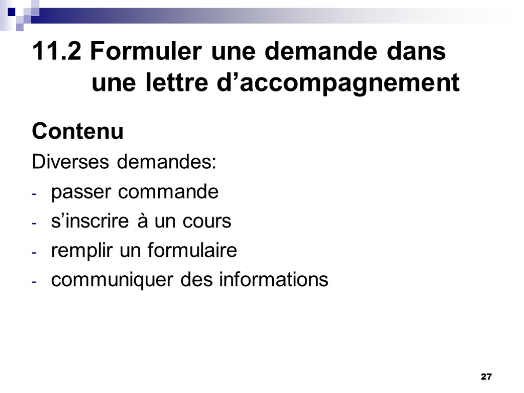 27 11.2 Formuler une demande dans une lettre d’accompagnement Contenu Diverses demandes: passer commande 27 11.2 Formuler une demande dans une lettre d’accompagnement Contenu Diverses demandes: passer commande